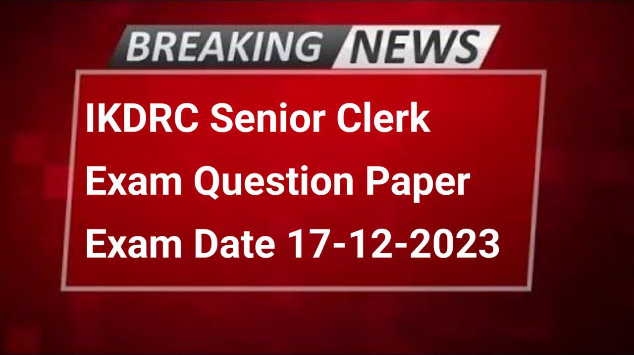 Ikdrc Senior Clerk Exam Paper | Ikdrc Senior Clerk Exam Paper 17/12/2023